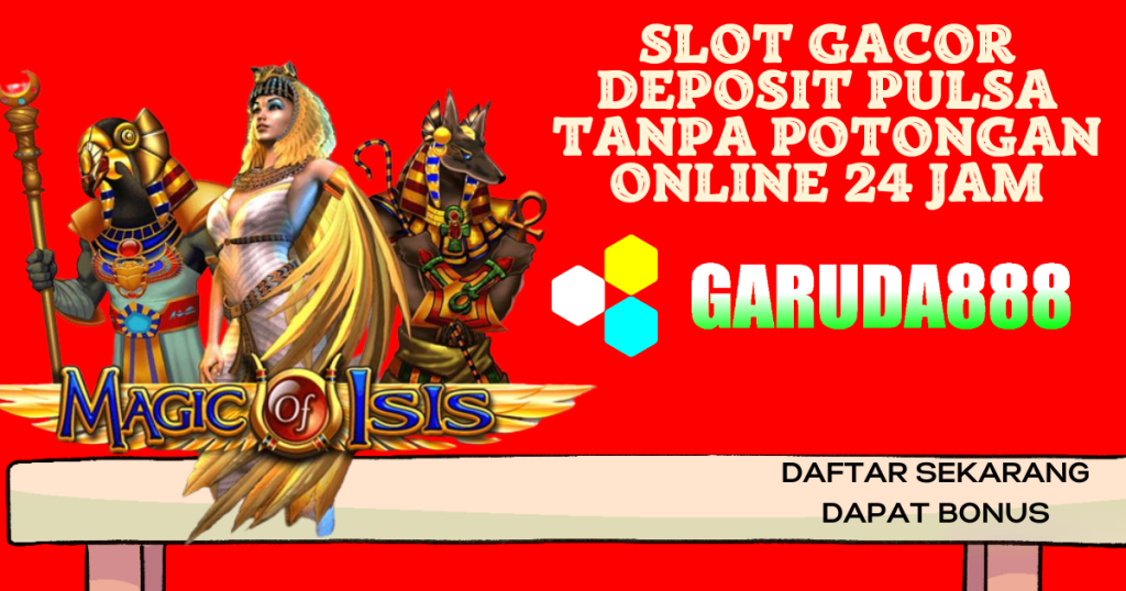 Slot Gacor Deposit Pulsa Tanpa Potongan Online 24 Jam