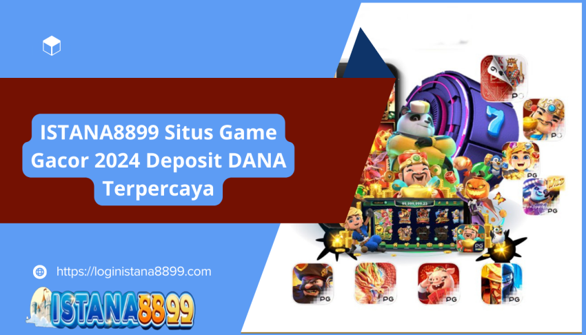 ISTANA8899-Situs-Game-Gacor-2024-Deposit-DANA-Terpercaya