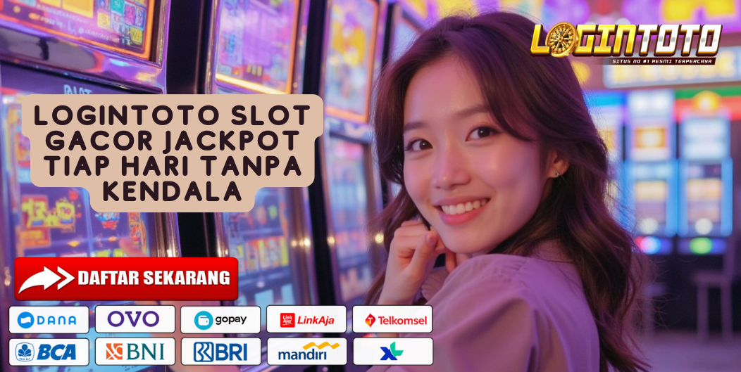 LOGINTOTO SLOT GACOR JACKPOT TIAP HARI TANPA KENDALA