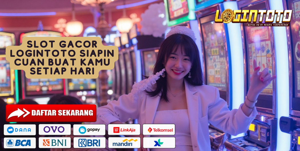 SLOT GACOR LOGINTOTO SIAPIN CUAN BUAT KAMU SETIAP HARI