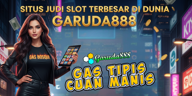 GARUDA888 : SITUS JUDI SLOT TERBESAR DI DUNIA